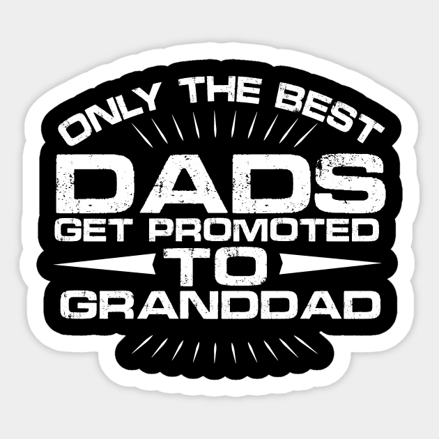 Only The Best Dads Get Promoted To Grandad, Gift for Dad, Daddy Sticker by CoApparel